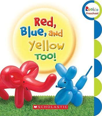 Red, Blue, and Yellow Too!