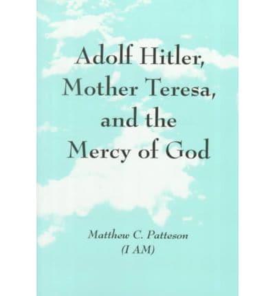 Adolf Hitler, Mother Teresa and the Mercy of God