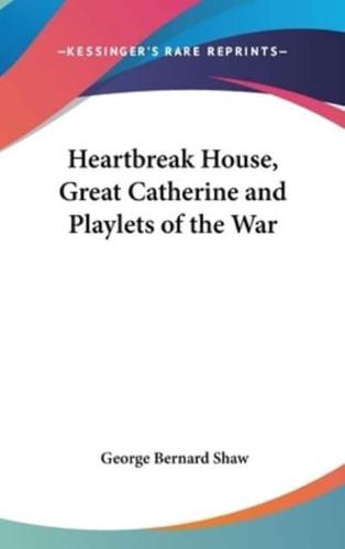 Heartbreak House, Great Catherine and Playlets of the War