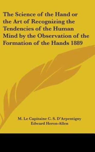The Science of the Hand or the Art of Recognizing the Tendencies of the Human Mind by the Observation of the Formation of the Hands 1889