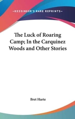 The Luck of Roaring Camp; In the Carquinez Woods and Other Stories