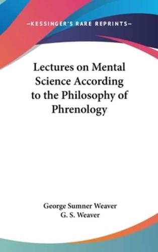 Lectures on Mental Science According to the Philosophy of Phrenology