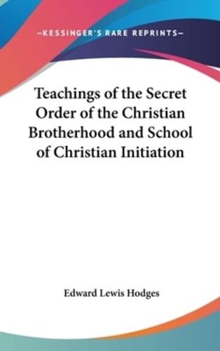 Teachings of the Secret Order of the Christian Brotherhood and School of Christian Initiation