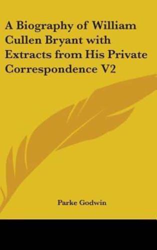 A Biography of William Cullen Bryant With Extracts from His Private Correspondence V2