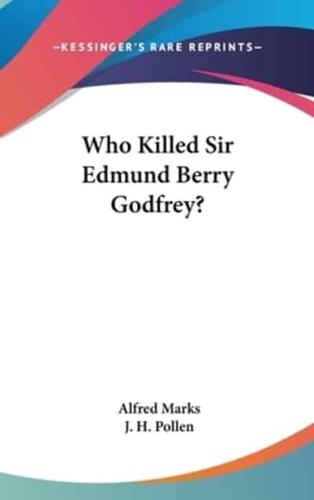 Who Killed Sir Edmund Berry Godfrey?