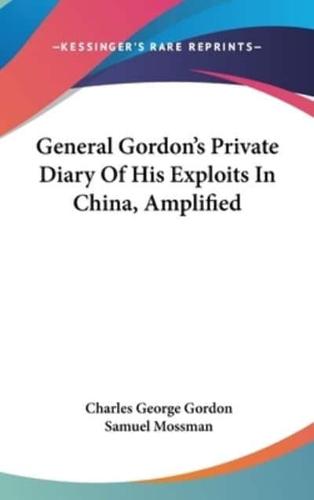 General Gordon's Private Diary Of His Exploits In China, Amplified