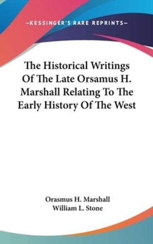 The Historical Writings Of The Late Orsamus H. Marshall Relating To The Early History Of The West