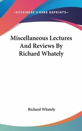 Miscellaneous Lectures And Reviews By Richard Whately