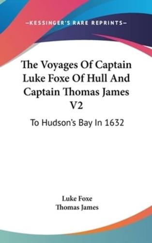 The Voyages Of Captain Luke Foxe Of Hull And Captain Thomas James V2