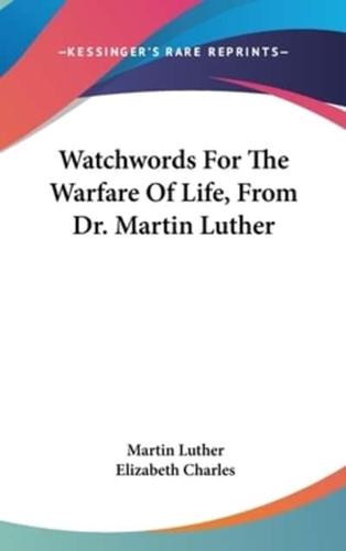 Watchwords For The Warfare Of Life, From Dr. Martin Luther