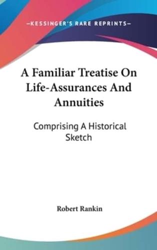A Familiar Treatise On Life-Assurances And Annuities
