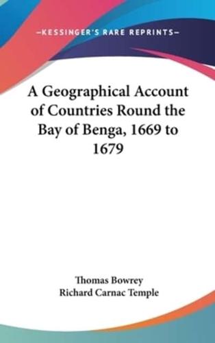 A Geographical Account of Countries Round the Bay of Benga, 1669 to 1679