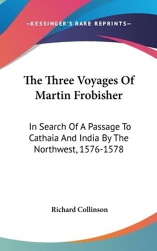 The Three Voyages Of Martin Frobisher