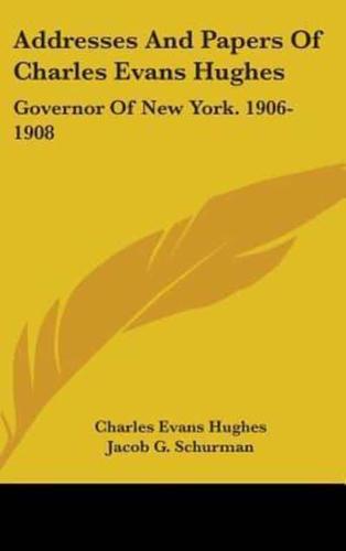 Addresses And Papers Of Charles Evans Hughes