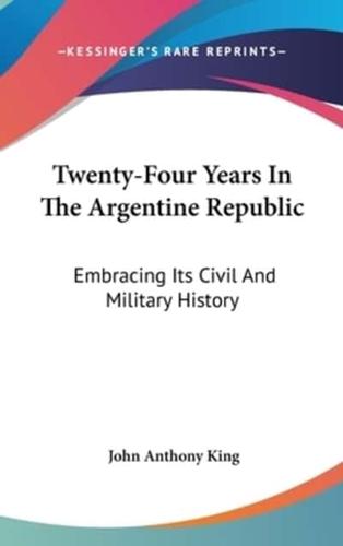 Twenty-Four Years In The Argentine Republic