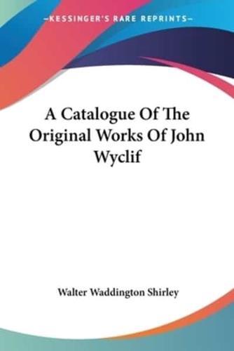 A Catalogue Of The Original Works Of John Wyclif