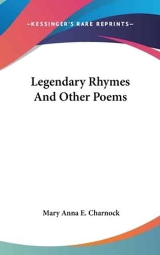 Legendary Rhymes And Other Poems