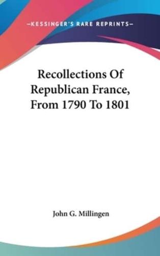 Recollections of Republican France, from 1790 to 1801
