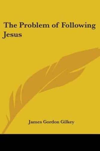 The Problem of Following Jesus
