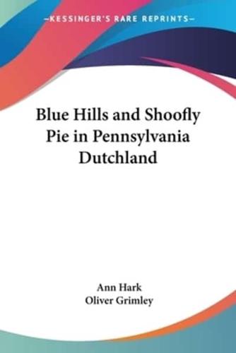 Blue Hills and Shoofly Pie in Pennsylvania Dutchland