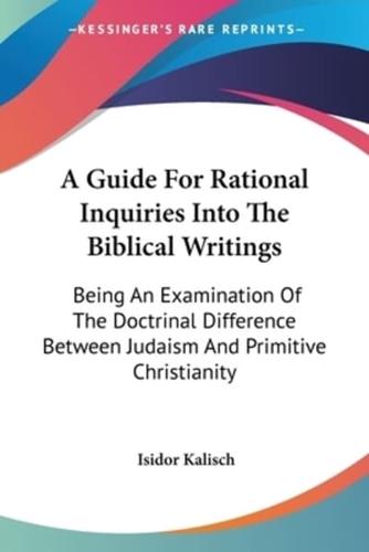A Guide For Rational Inquiries Into The Biblical Writings