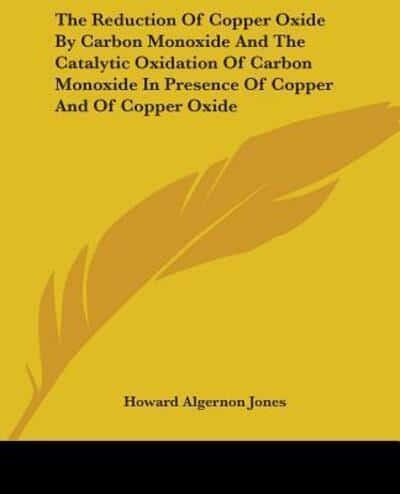 The Reduction Of Copper Oxide By Carbon Monoxide And The Catalytic Oxidation Of Carbon Monoxide In Presence Of Copper And Of Copper Oxide