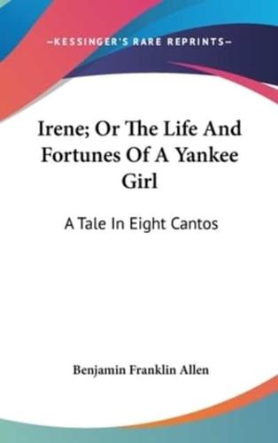 Irene; Or The Life And Fortunes Of A Yankee Girl