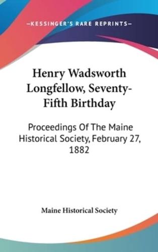 Henry Wadsworth Longfellow, Seventy-Fifth Birthday