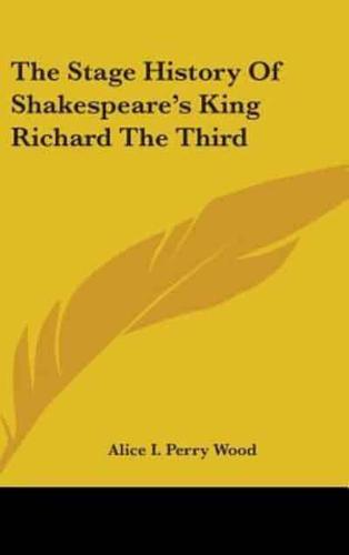 The Stage History Of Shakespeare's King Richard The Third
