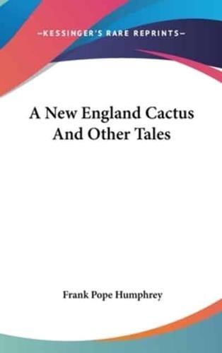A New England Cactus And Other Tales