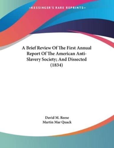 A Brief Review Of The First Annual Report Of The American Anti-Slavery Society; And Dissected (1834)