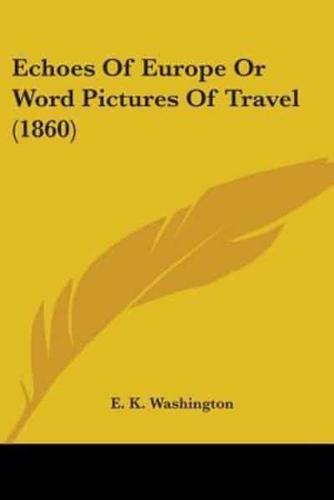 Echoes Of Europe Or Word Pictures Of Travel (1860)