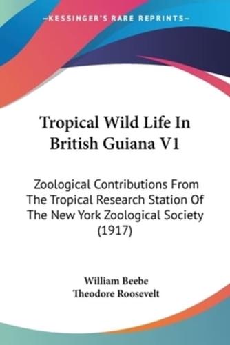 Tropical Wild Life In British Guiana V1