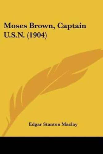 Moses Brown, Captain U.S.N. (1904)