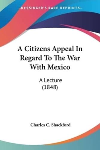 A Citizens Appeal In Regard To The War With Mexico