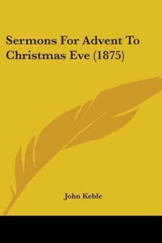 Sermons For Advent To Christmas Eve (1875)