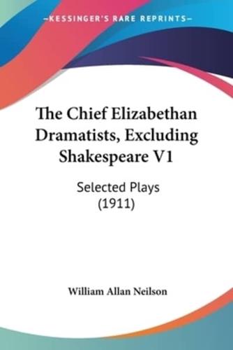 The Chief Elizabethan Dramatists, Excluding Shakespeare V1
