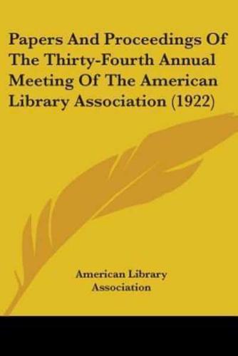 Papers And Proceedings Of The Thirty-Fourth Annual Meeting Of The American Library Association (1922)