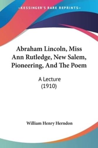 Abraham Lincoln, Miss Ann Rutledge, New Salem, Pioneering, And The Poem