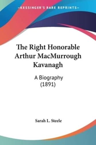 The Right Honorable Arthur MacMurrough Kavanagh