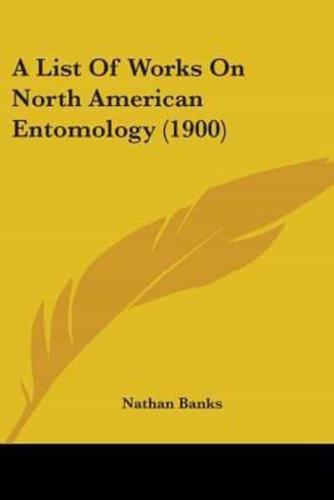 A List Of Works On North American Entomology (1900)