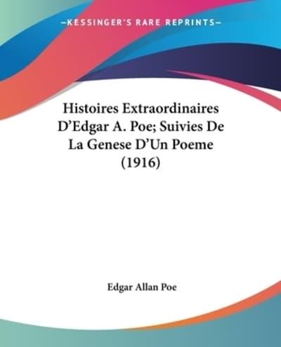Histoires Extraordinaires D'Edgar A. Poe; Suivies De La Genese D'Un Poeme (1916)