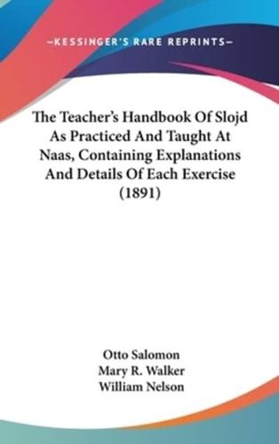 The Teacher's Handbook Of Slojd As Practiced And Taught At Naas, Containing Explanations And Details Of Each Exercise (1891)