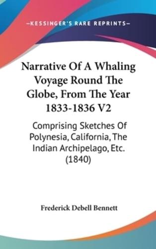 Narrative Of A Whaling Voyage Round The Globe, From The Year 1833-1836 V2