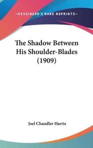 The Shadow Between His Shoulder-Blades (1909)