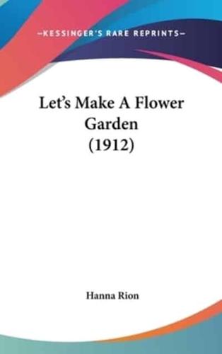 Let's Make A Flower Garden (1912)