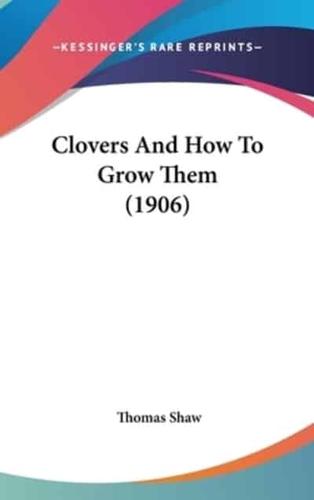 Clovers And How To Grow Them (1906)