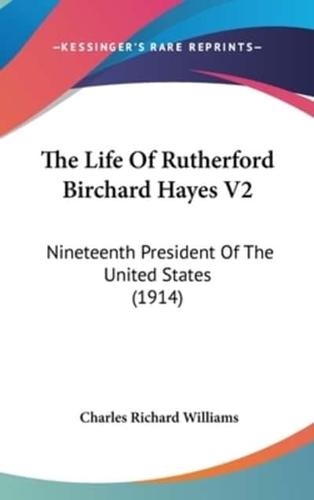 The Life Of Rutherford Birchard Hayes V2