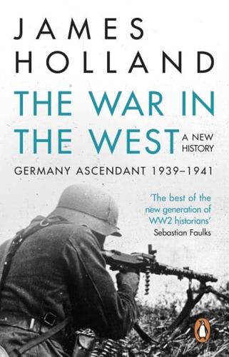 The War in the West Volume 1 Germany Ascendant, 1939-1941