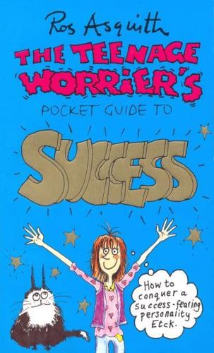 The Teenage Worrier's Guide to Success
